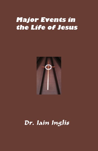Ver Major Events in the Life of Jesus por Dr. Iain Inglis