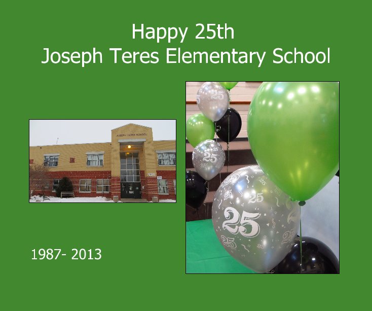 View Happy 25th Joseph Teres Elementary School by 1987- 2013