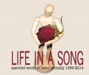 Life in a Song: Assorted Works of Jason Connelly 1999-2014 book cover