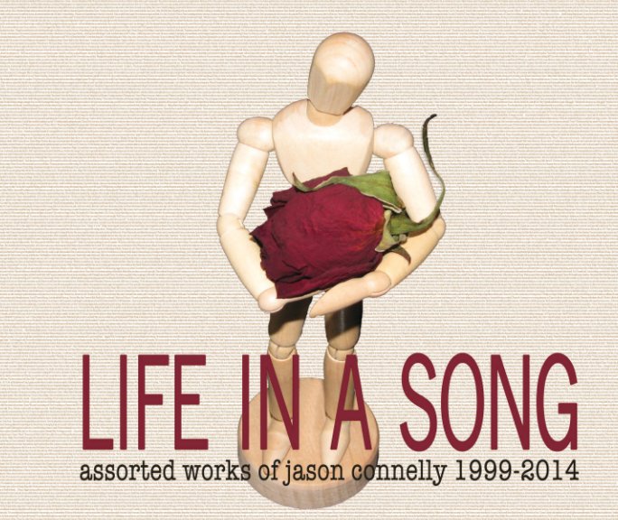 View Life in a Song: Assorted Works of Jason Connelly 1999-2014 by Jason Connelly