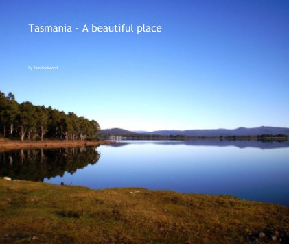 Tasmania - A beautiful place book cover