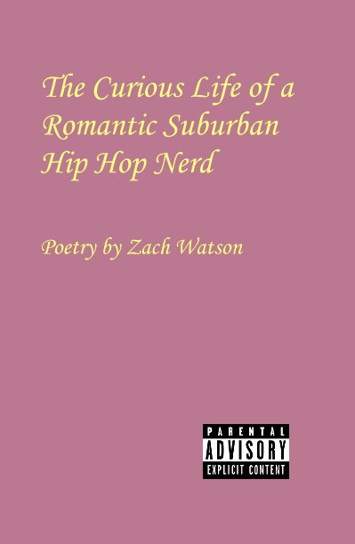 View The Curious Life of a Romantic Suburban Hip Hop Nerd by Poetry by Zach Watson