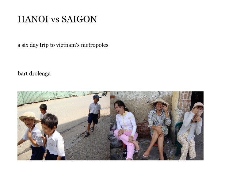 View HANOI vs SAIGON by bart drolenga