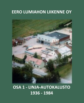 EERO LUMIAHON LIIKENNE OY OSA 1 - LINJA-AUTOKALUSTO 1936 - 1984 book cover