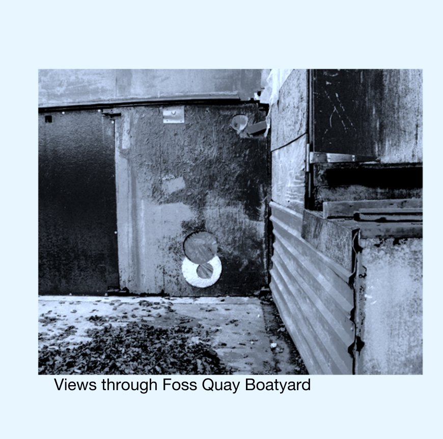 Ver Views Through Foss Quay Boatyard por Zoe Clarke