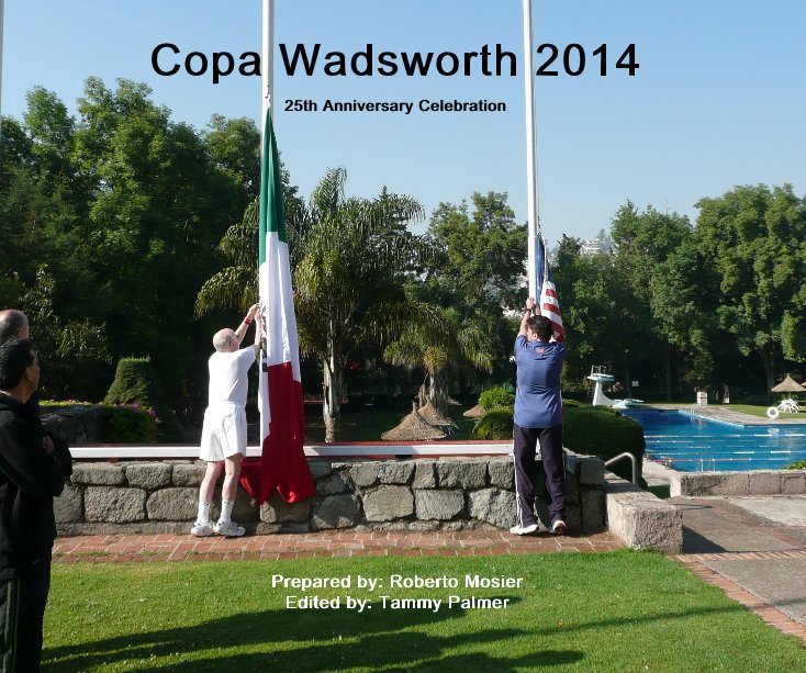 Ver Copa Wadsworth 2014 por Prepared by: Roberto Mosier Edited by: Tammy Palmer