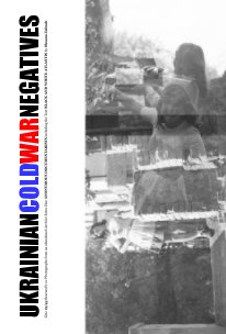 UKRAINIAN COLD WAR NEGATIVES Zine 19/45 book cover