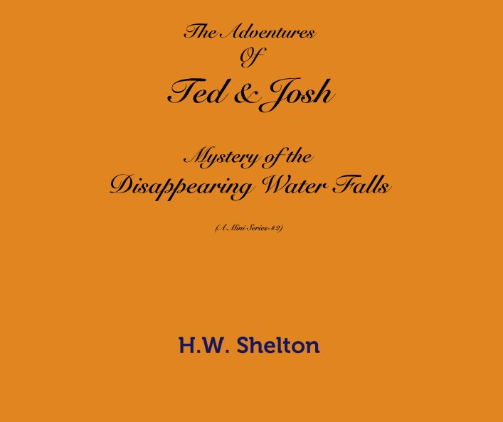 Ver The Adventures
Of 
Ted & Josh

Mystery of the
Disappearing Water Falls 

(A Mini Series-#2) por H.W. Shelton