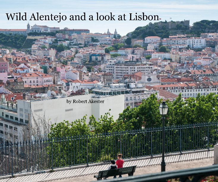 View Wild Alentejo and a look at Lisbon by Robert Akester