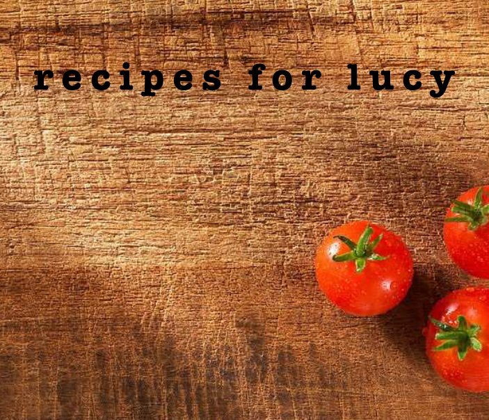 Ver recipes for lucy por jordana nahum