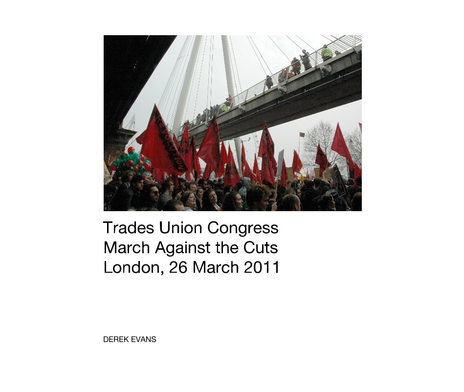 View Trades Union Congress March Against the Cuts London, 26 March 2011 by DEREK EVANS