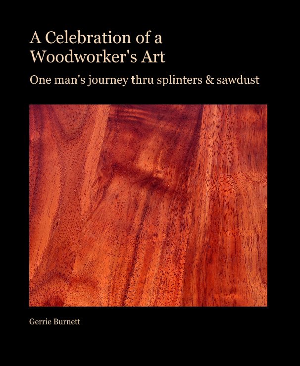 Ver A Celebration of a Woodworker's Art por Gerrie Burnett