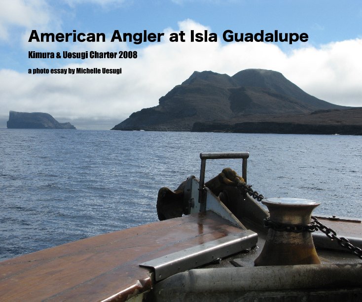 View American Angler at Isla Guadalupe by a photo essay by Michelle Uesugi