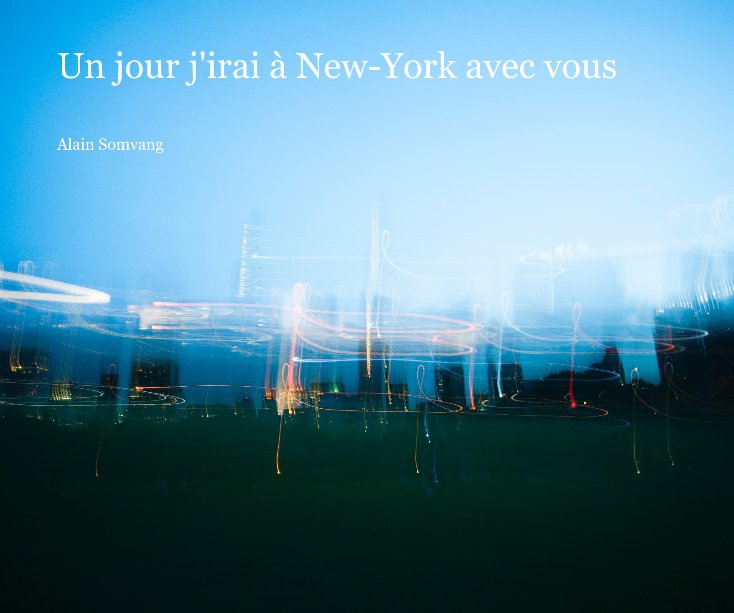 View Un jour j'irai à New-York avec vous by Alain Somvang