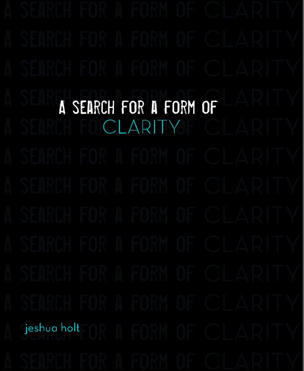 View A search for a form of CLARITY by jeshua holt