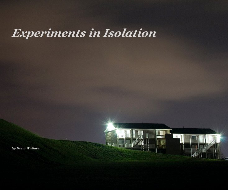 View Experiments in Isolation by Drew Wallace