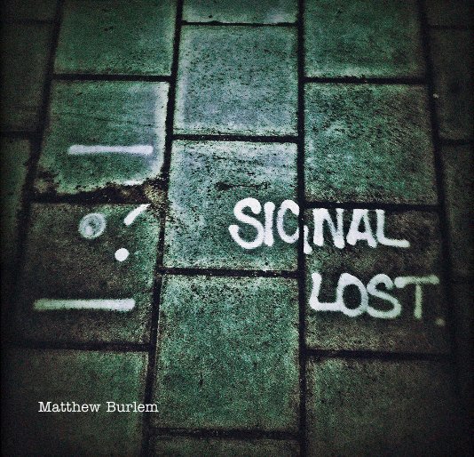 Visualizza Signal Lost di Matthew Burlem