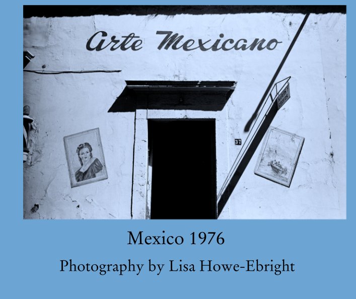 View Mexico 1976 by Photography by Lisa Howe-Ebright