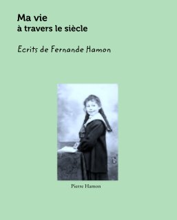 Ma vie 
à travers le siècle

Ecrits de Fernande Hamon book cover
