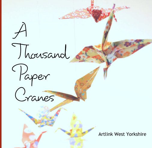 View A 
 Thousand
 Paper 
 Cranes by Artlink West Yorkshire