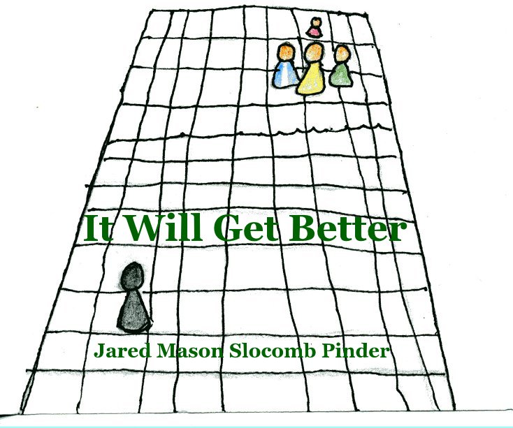 View It Will Get Better by Jared Mason Slocomb Pinder