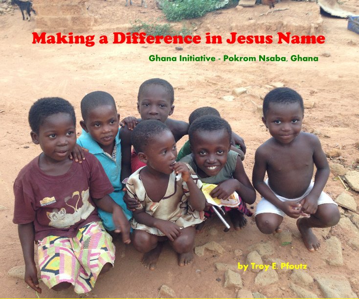 View Making a Difference in Jesus Name by Troy E. Pfoutz