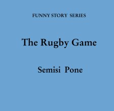 FUNNY STORY  SERIES


The Rugby Game


 Semisi  Pone book cover