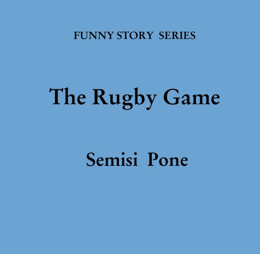 View FUNNY STORY  SERIES


The Rugby Game


 Semisi  Pone by hinaola