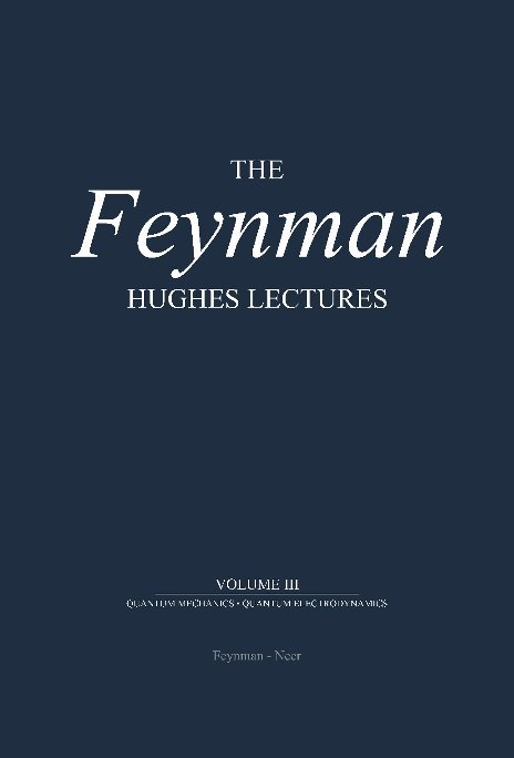 Bekijk The Feynman Hughes Lectures - Quantum Mechanics, Quantum Electrodynamics op John T. Neer