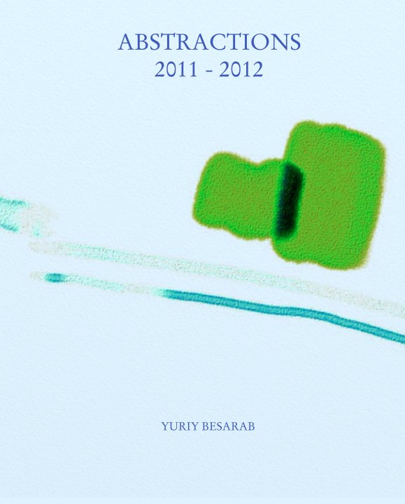 View ABSTRACTIONS 
2011 - 2012 by YURIY BESARAB