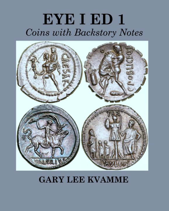 View EYE I ED 1
Coins with Backstory Notes by GARY LEE KVAMME
