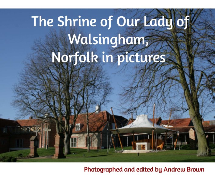 View The Shrine of Our Lady of Walsingham, Norfolk in pictures by Andrew Brown