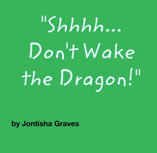 Ver "Shhhh...
Don't Wake the Dragon!" por Jontisha Graves