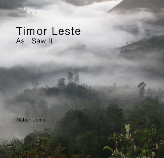 View Timor Leste As I Saw It by Robert Joiner