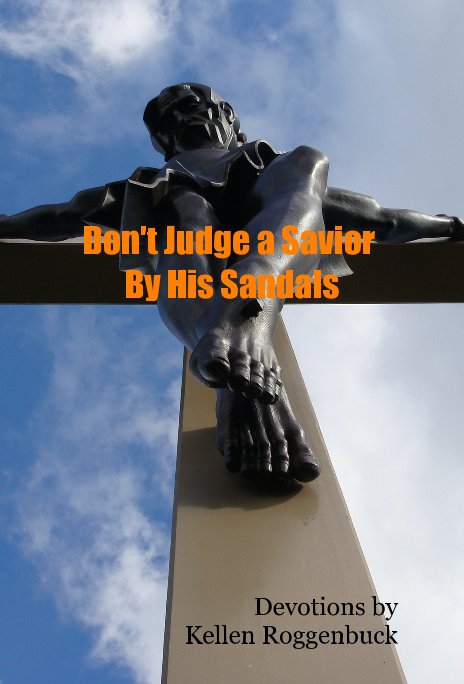 Bekijk Don't Judge a Savior By His Sandals op Kellen Roggenbuck