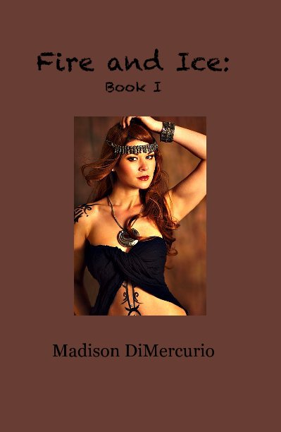 View Fire and Ice: Book I by Madison DiMercurio