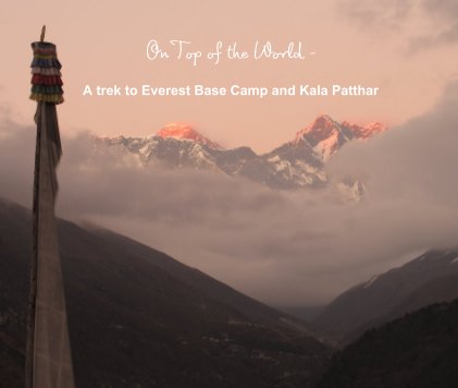 On Top of the World - A trek to Everest Base Camp and Kala Patthar book cover