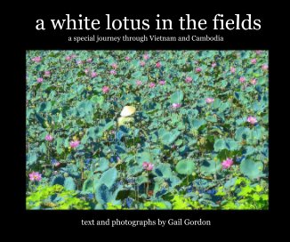 a white lotus in the fields a special journey through Vietnam and Cambodia book cover