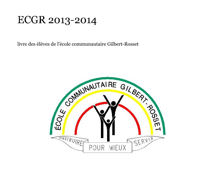 Ver ECGR 2013-2014 por livre des élèves de l'école communautaire Gilbert-Rosset