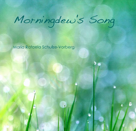 View Morningdew's Song by Maria Rafaela Schulze-Vorberg
