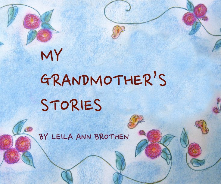 View My Grandmother's Stories by LEILA ANN BROTHEN