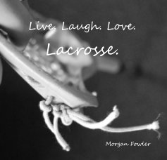 Live. Laugh. Love. Lacrosse. book cover
