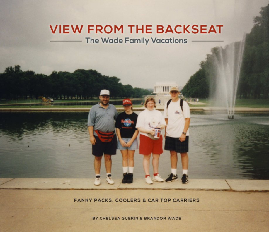 View View from the Backseat: The Wade Family Vacations by Chelsea Guerin, Brandon Wade