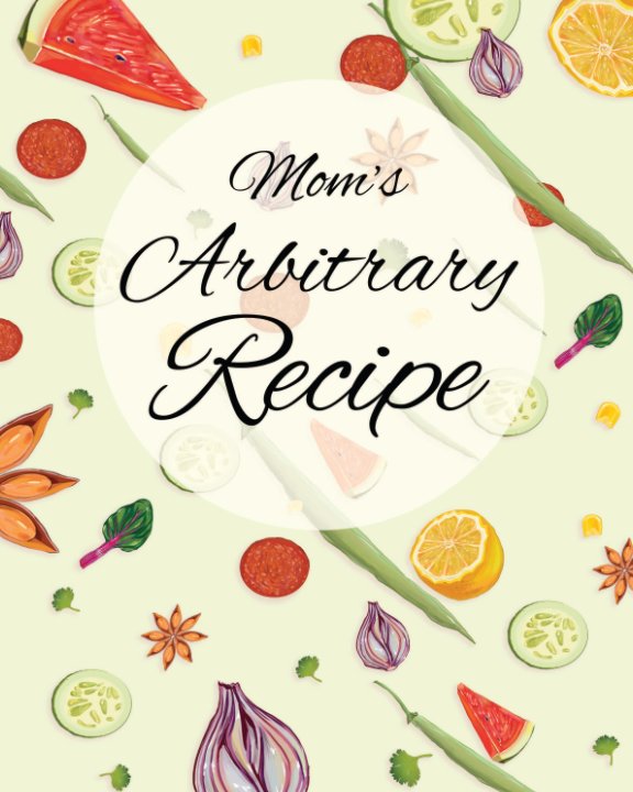 Ver Mom's Arbitrary Recipe por Jennifer Wu