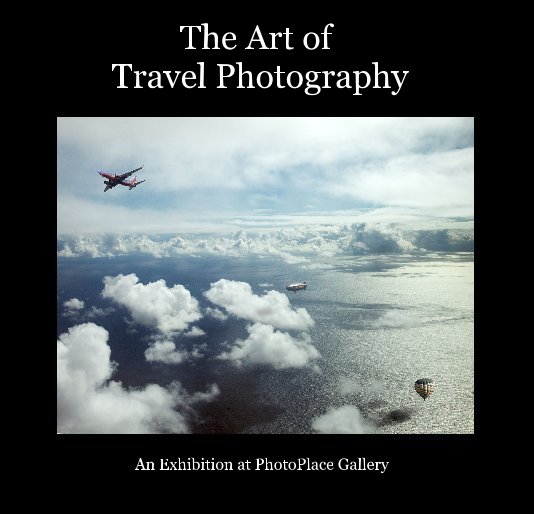 Ver The Art of Travel Photography por PhotoPlace Gallery