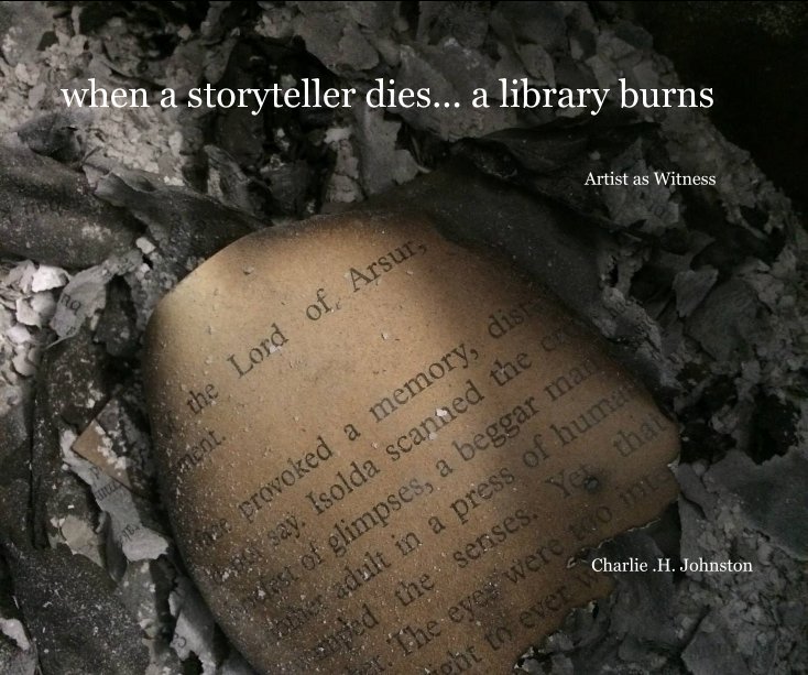 Ver when a storyteller dies... a library burns por Charlie .H. Johnston