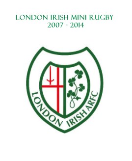 London Irish Mini rugby 2007 - 2014 book cover