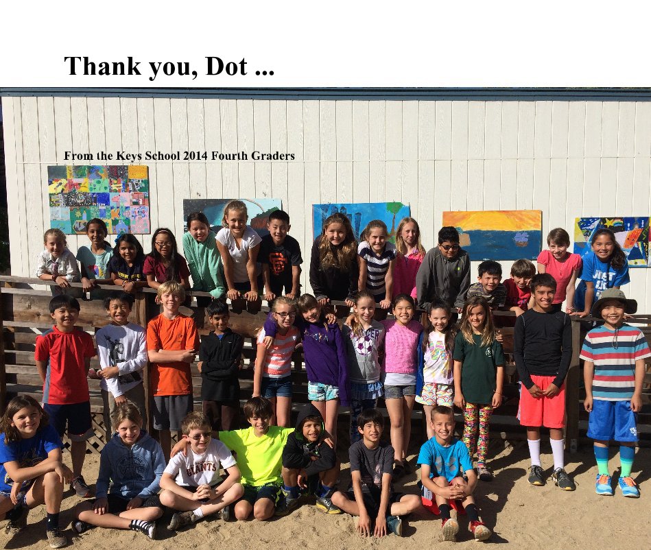 Visualizza Thank you, Dot ... di From the Keys School 2014 Fourth Graders