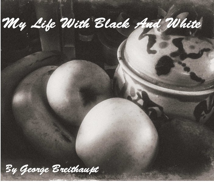 View My Life With Black And White by George Breithaupt