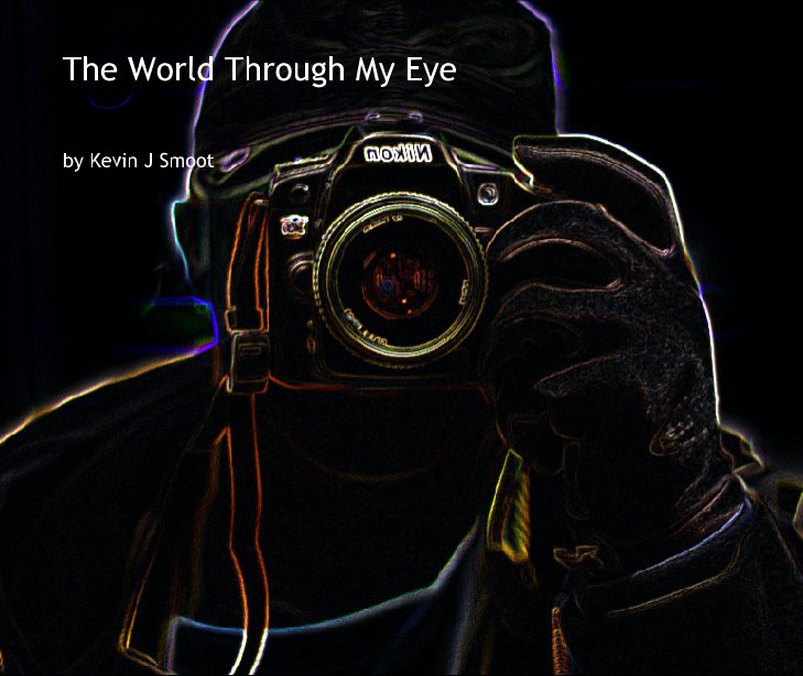 View The World Through My Eye - 10X8 Version by Kevin J Smoot